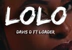 AUDIO Loader Ft Davis D - Lolo MP3 DOWNLOAD