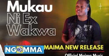 AUDIO Maima - Mukau Ni EX Wakwa MP3 DOWNLOAD