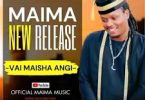 AUDIO Maima - Vai Maisha Angi MP3 DOWNLOAD