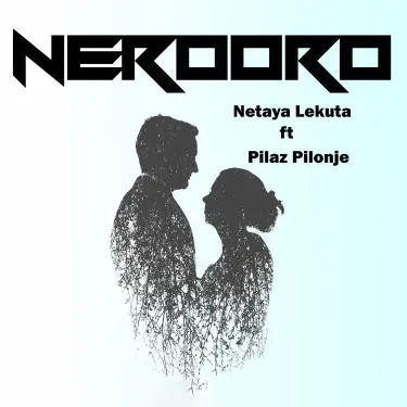 AUDIO Netaya Lekuta Ft Pilaz Pilonje - Nerooro MP3 DOWNLOAD