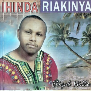 AUDIO Elijah Miller - Ihinda Riakinya MP3 DOWNLOAD