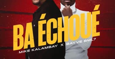 AUDIO Mike Kalambay Ft Bayve BML7 - Ba Echoué MP3 DOWNLOAD