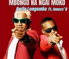 AUDIO Awilo Longomba Ft Innoss'B - MBONGO NA NGAI MOKO MP3 DOWNLOAD