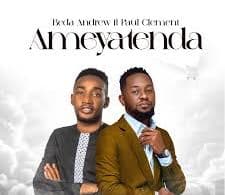 AUDIO Beda Andrew Ft Paul Clement - AMEYATENDA MP3 DOWNLOAD