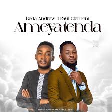 AUDIO Beda Andrew Ft Paul Clement - AMEYATENDA MP3 DOWNLOAD