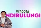 AUDIO Vyroota - Ndibulungi MP3 DOWNLOAD