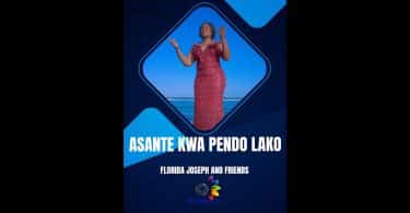 AUDIO Florida Joseph And Friends - Asante Kwa Pendo Lako MP3 DOWNLOAD