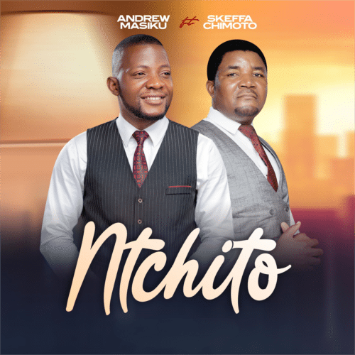 AUDIO Atsogo Andrew Masiku Ft Skeffa Chimoto - Nchito MP3 DOWNLOAD