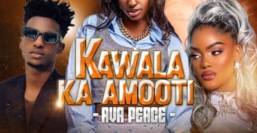 AUDIO Ava Peace - Kawala Ka Amooti MP3 DOWNLOAD