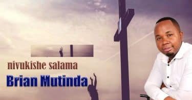 AUDIO Brian Mutinda - Nivukishe Salama MP3 DOWNLOAD