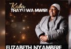 AUDIO Elizabeth Nyambere - Kaba Thayu wa Mwiri MP3 DOWNLOAD