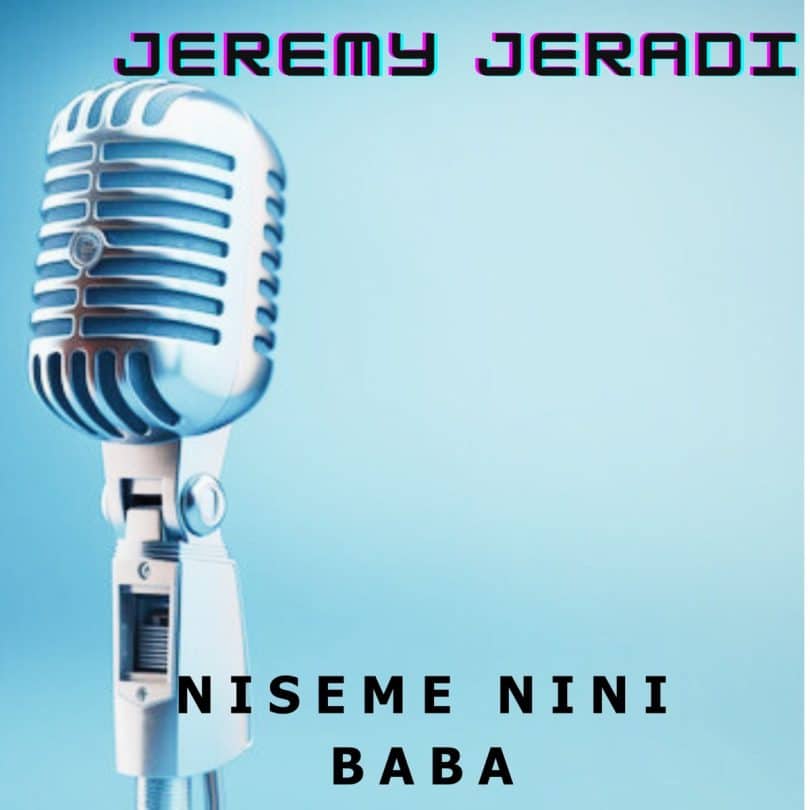 AUDIO Jeremy Jeradi - Niseme Nini Baba MP3 DOWNLOAD