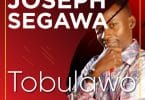 AUDIO Joseph Segawa - Tobulawo MP3 DOWNLOAD