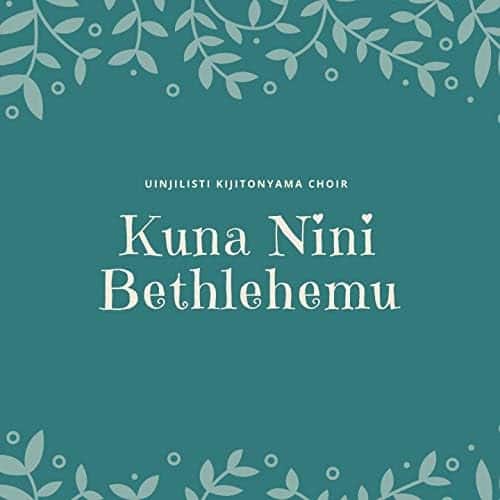 AUDIO Kijitonyama Uinjilisti Choir - Kuna nini Bethlehemu MP3 DOWNLOAD