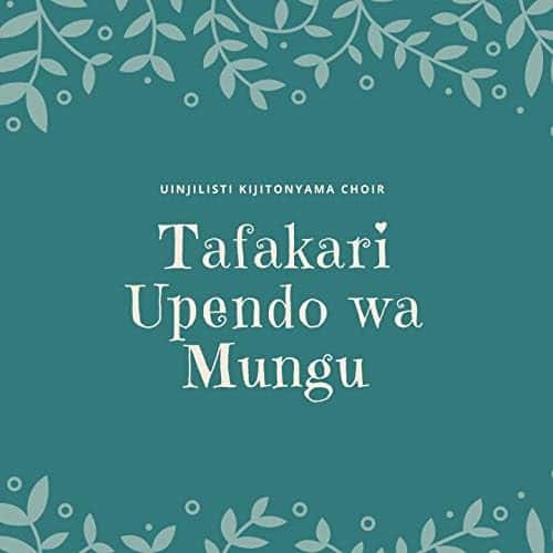 AUDIO Kijitonyama Uinjilisti Choir - Tafakari Upendo wa Mungu MP3 DOWNLOAD