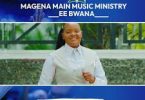 AUDIO Magena Main Music Ministry - Eeh Bwana MP3 DOWNLOAD