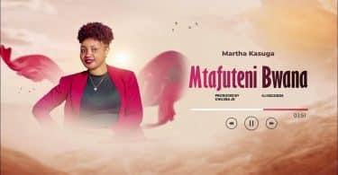 AUDIO Martha Kasuga - Mtafuteni Bwana (Prod. Chiluba Jr) MP3 DOWNLOAD