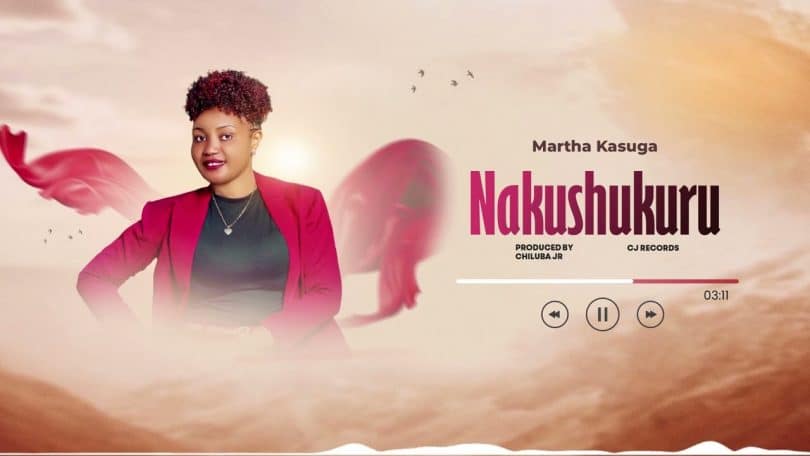 AUDIO Martha Kasuga - Nakushukuru (Prod. Chiluba Jr) MP3 DOWNLOAD