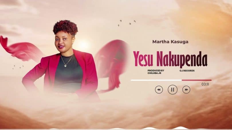 AUDIO Martha Kasuga - Yesu Nakupenda (Prod. Chiluba Jr) MP3 DOWNLOAD