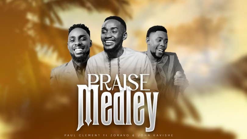 AUDIO Paul Clement Ft Zoravo & John Kavishe - Praise Medley MP3 DOWNLOAD