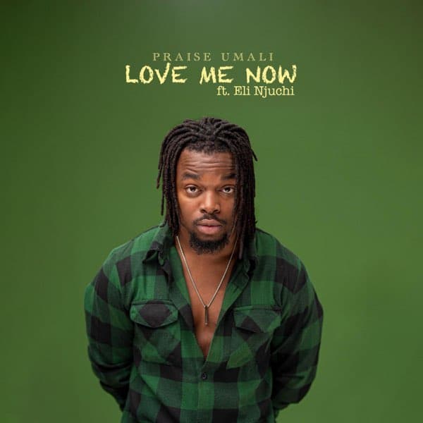 AUDIO Praise Umali - Love Me Now Ft. Eli Njuchi MP3 DOWNLOAD