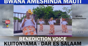 AUDIO Benediction Voice Kijitonyama Dar Es Salaam - Bwana Ameshinda Mauti MP3 DOWNLOAD