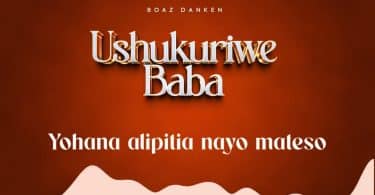 AUDIO Boaz Danken-Ushukuriwe Baba MP3 DOWNLOAD