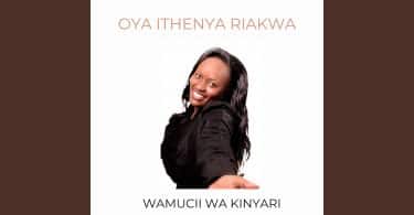 AUDIO Wamucci Wa Kinyari - Oya Ithenya Riakwa MP3 DOWNLOAD