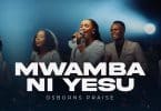 Osborns Praise - Mwamba Ni Yesu