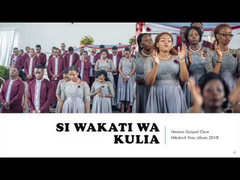 AUDIO Neema Gospel Choir - Si Wakati Wa Kulia MP3 DOWNLOAD