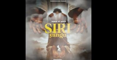 Toxic Ft Appy - Siri Yangu