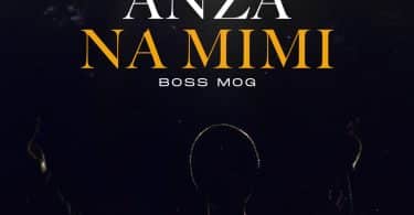 AUDIO Boss M.O.G Ft Guardian Angel - Anza Na Mimi MP3 DOWNLOAD