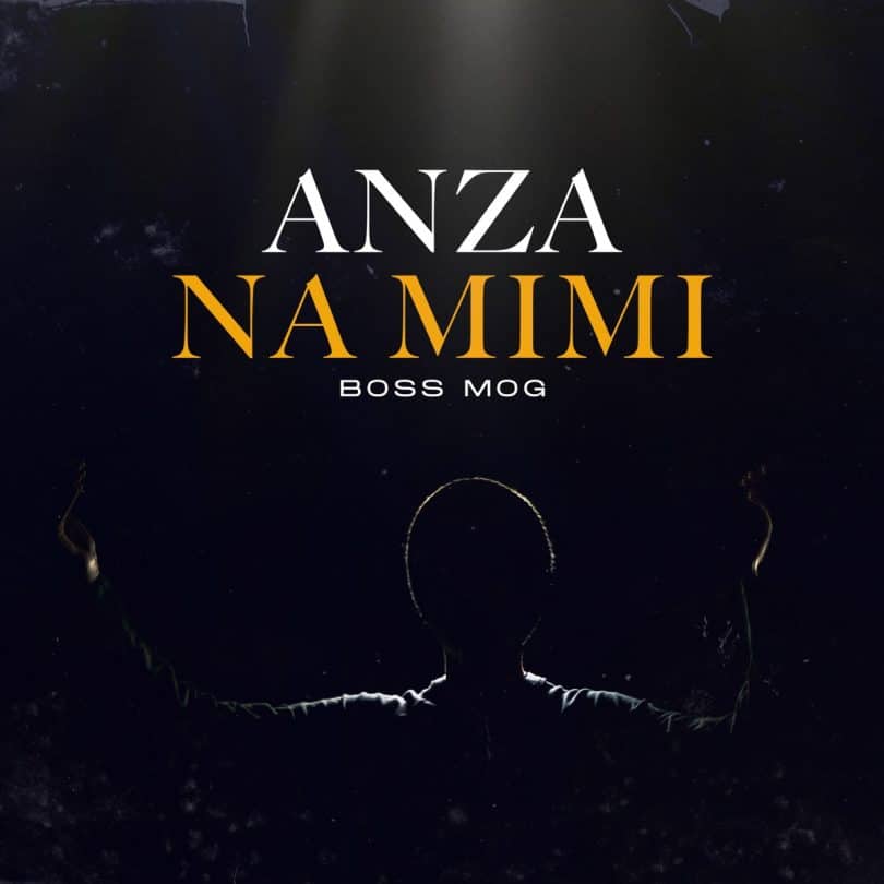 AUDIO Boss M.O.G Ft Guardian Angel - Anza Na Mimi MP3 DOWNLOAD