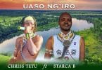 AUDIO Chriss Tetu Ft Starca B - Uaso Ng'iro MP3 DOWNLOAD