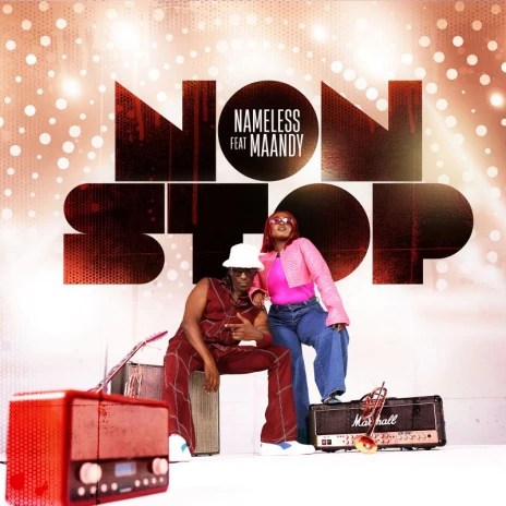 AUDIO Nameless Ft Maandy - Non Stop MP3 DOWNLOAD