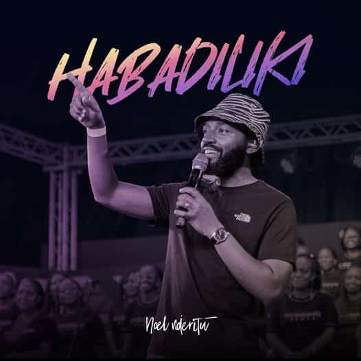 AUDIO Noel Nderitu - Habadiliki MP3 DOWNLOAD