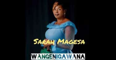 AUDIO Sarah Magesa - Wangenigawana MP3 DOWNLOAD