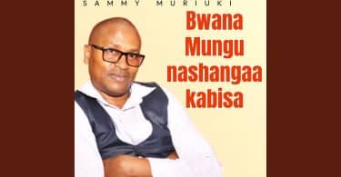 AUDIO Sammy Muriuki - Bwana Mungu Nashangaa Kabisa MP3 DOWNLOAD