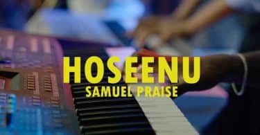 AUDIO Samuel Praise -Hoseenu MP3 DOWNLOAD