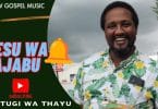 AUDIO Mutugi Wa Thayu - Yesu Wa Ajabu MP3 DOWNLOAD