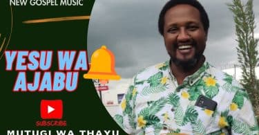 AUDIO Mutugi Wa Thayu - Yesu Wa Ajabu MP3 DOWNLOAD