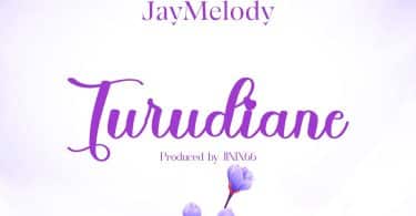 AUDIO Jay Melody – Turudiane MP3 DOWNLOAD