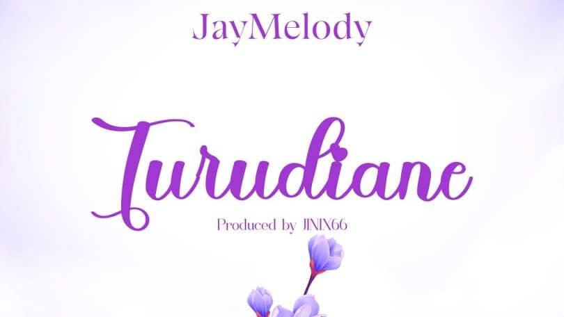 AUDIO Jay Melody – Turudiane MP3 DOWNLOAD