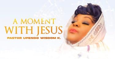 AUDIO Pastor Upendo Wisdom K - A Moment With Jesus MP3 DOWNLOAD