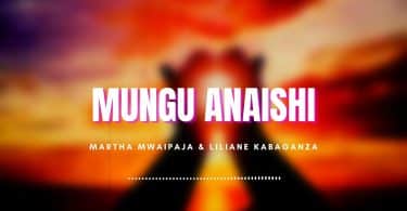 AUDIO Martha Mwaipaja Ft Liliane - Mungu Anaishi MP3 DOWNLOAD