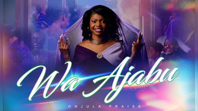 AUDIO Onjula Praise - Wa Ajabu MP3 DOWNLOAD