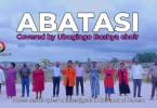 AUDIO Ubugingo Bushya Choir - Abatasi Covered MP3 DOWNLOAD