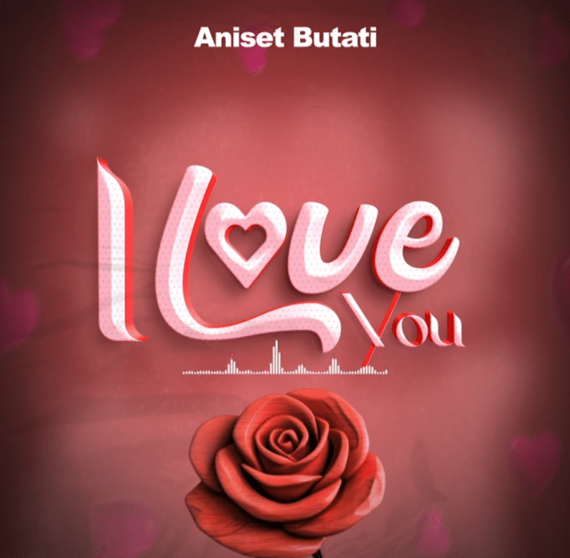 AUDIO Aniset Butati - I Love You MP3 DOWNLOAD