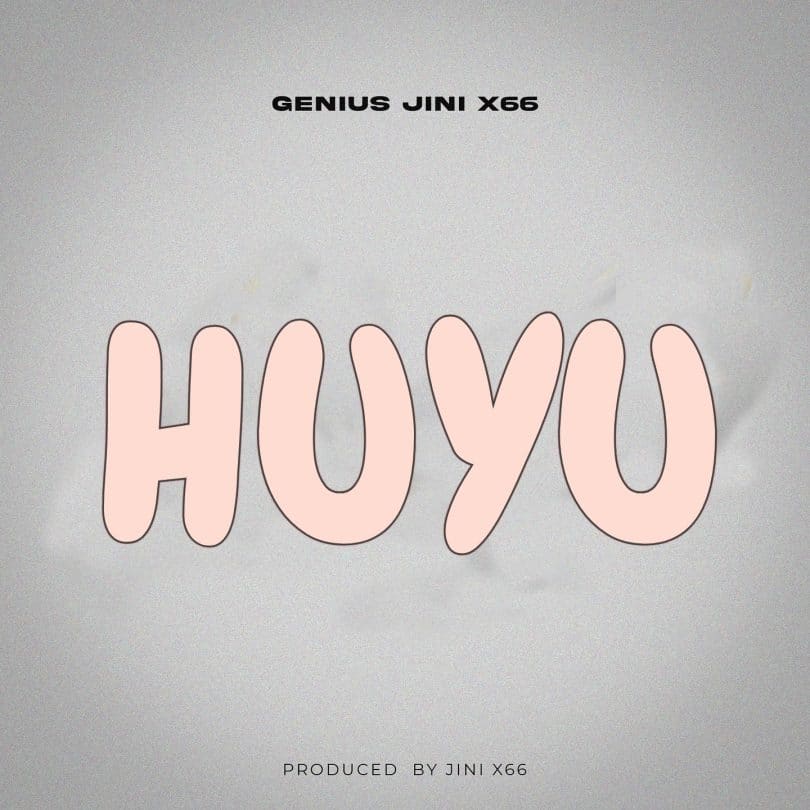 AUDIO Geniusjini x66 - Huyu MP3 DOWNLOAD