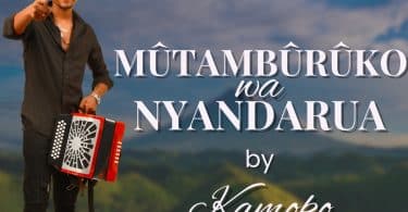 AUDIO Kamoko - Mútambúrúko Wa Nyandarúa MP3 DOWNLOAD